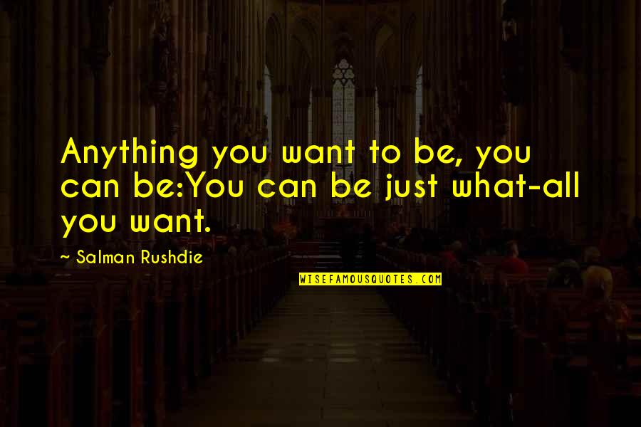 Escalade Quotes By Salman Rushdie: Anything you want to be, you can be:You