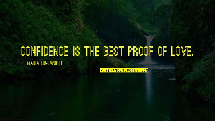 Escalades Used Quotes By Maria Edgeworth: Confidence is the best proof of love. Escalades Used Quotes By Maria Edgeworth: Confidence is the best proof of love.