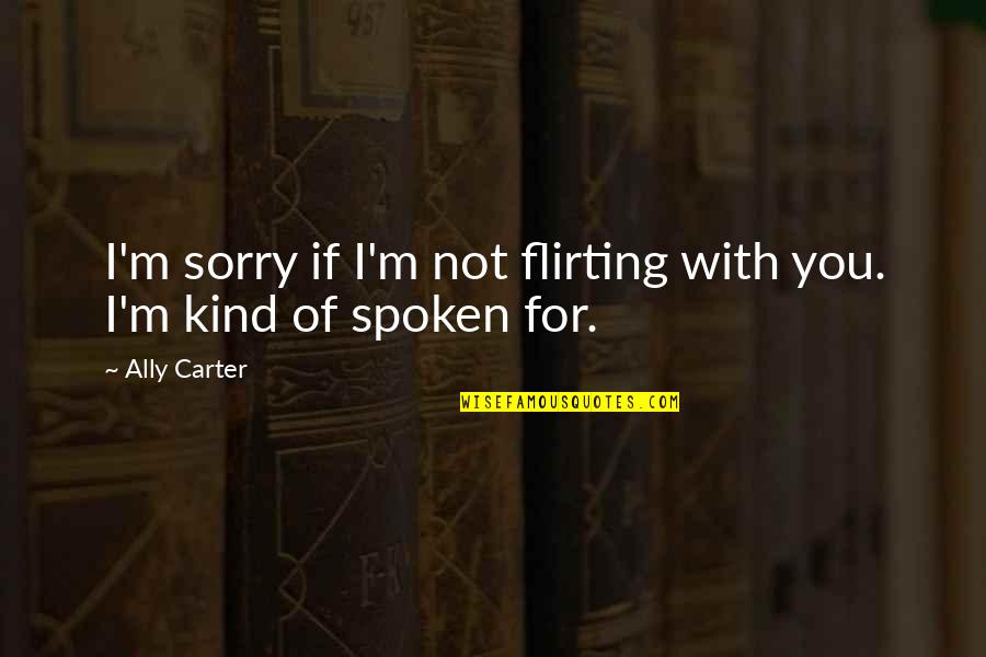 Escaladores Arte Quotes By Ally Carter: I'm sorry if I'm not flirting with you.