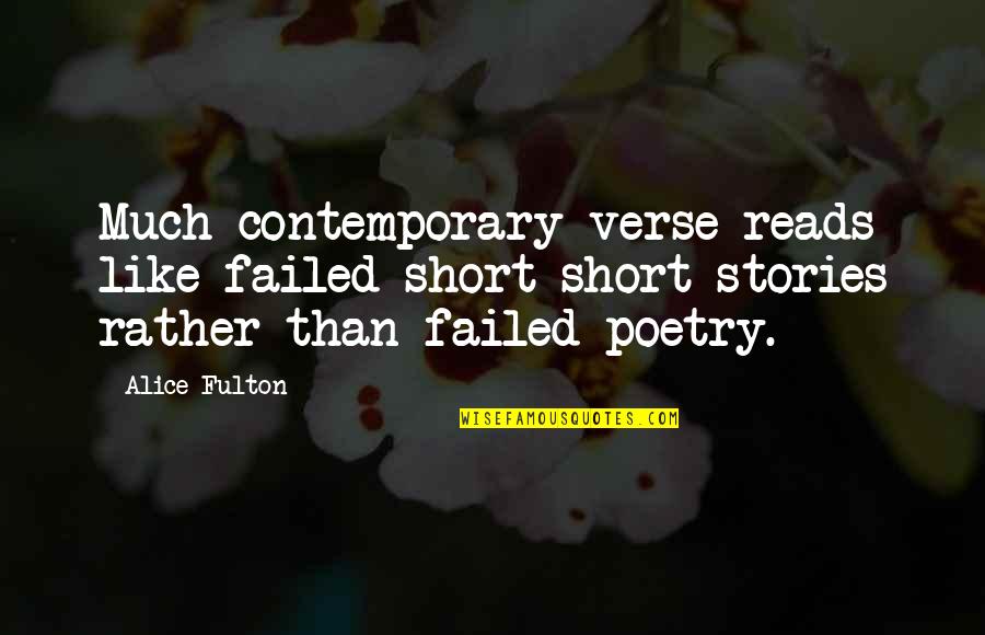 Escaladores Bronce Quotes By Alice Fulton: Much contemporary verse reads like failed short-short stories Escaladores Bronce Quotes By Alice Fulton: Much contemporary verse reads like failed short-short stories