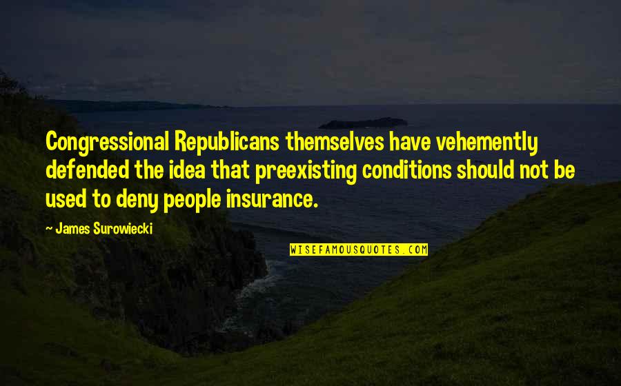 Escaladores Bronce Quotes By James Surowiecki: Congressional Republicans themselves have vehemently defended the idea Escaladores Bronce Quotes By James Surowiecki: Congressional Republicans themselves have vehemently defended the idea