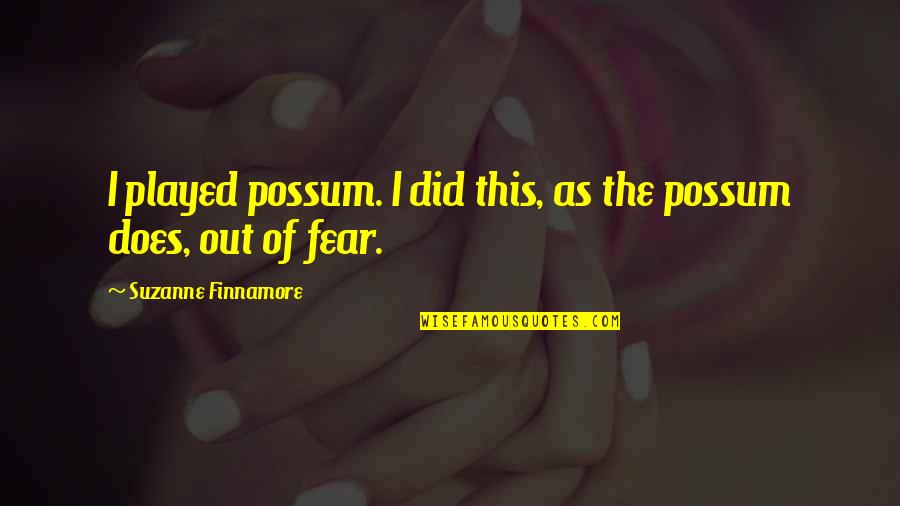 Escaladores Bronce Quotes By Suzanne Finnamore: I played possum. I did this, as the Escaladores Bronce Quotes By Suzanne Finnamore: I played possum. I did this, as the