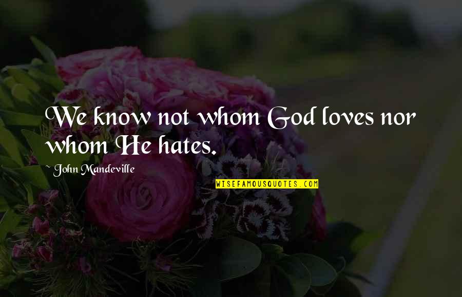 Escalate Quotes By John Mandeville: We know not whom God loves nor whom Escalate Quotes By John Mandeville: We know not whom God loves nor whom