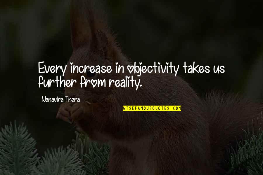 Escalate Quotes By Nanavira Thera: Every increase in objectivity takes us further from Escalate Quotes By Nanavira Thera: Every increase in objectivity takes us further from