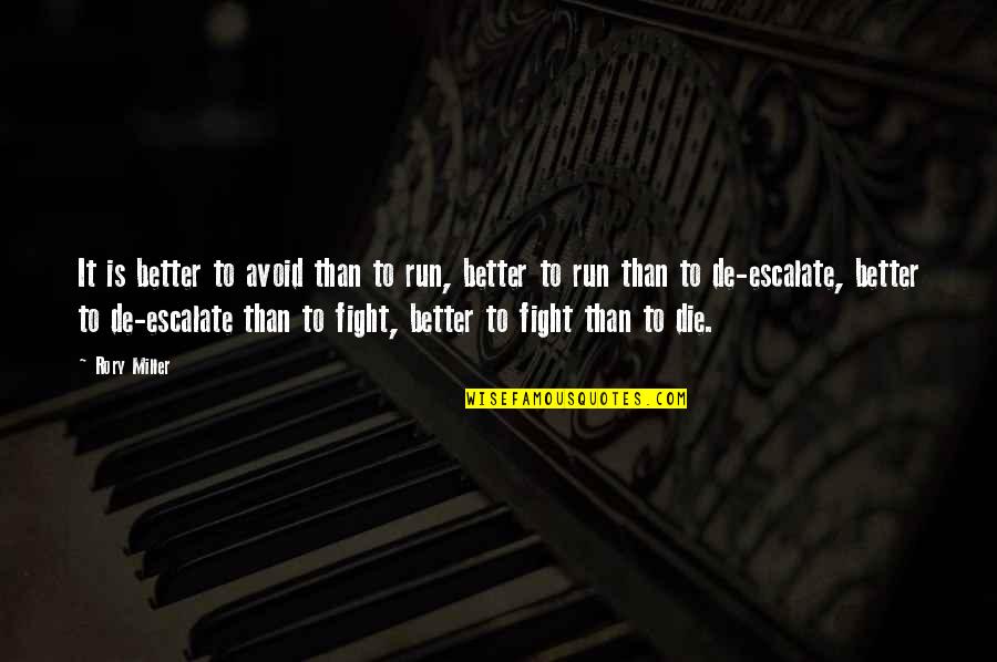 Escalate Quotes By Rory Miller: It is better to avoid than to run, Escalate Quotes By Rory Miller: It is better to avoid than to run,