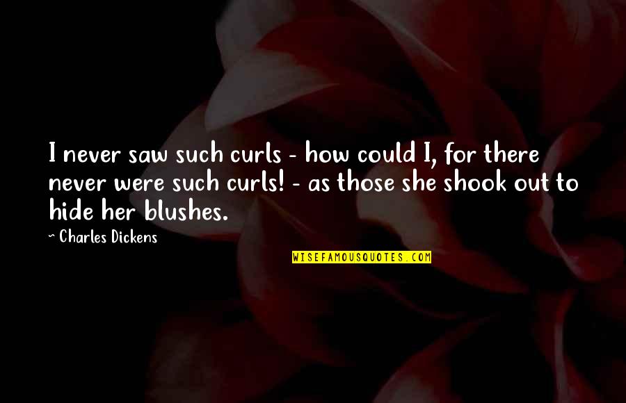 Escalated Quotes By Charles Dickens: I never saw such curls - how could