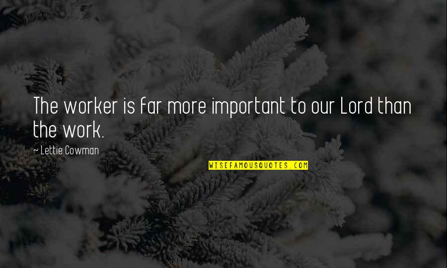 Escalated Unemployment Quotes By Lettie Cowman: The worker is far more important to our Escalated Unemployment Quotes By Lettie Cowman: The worker is far more important to our