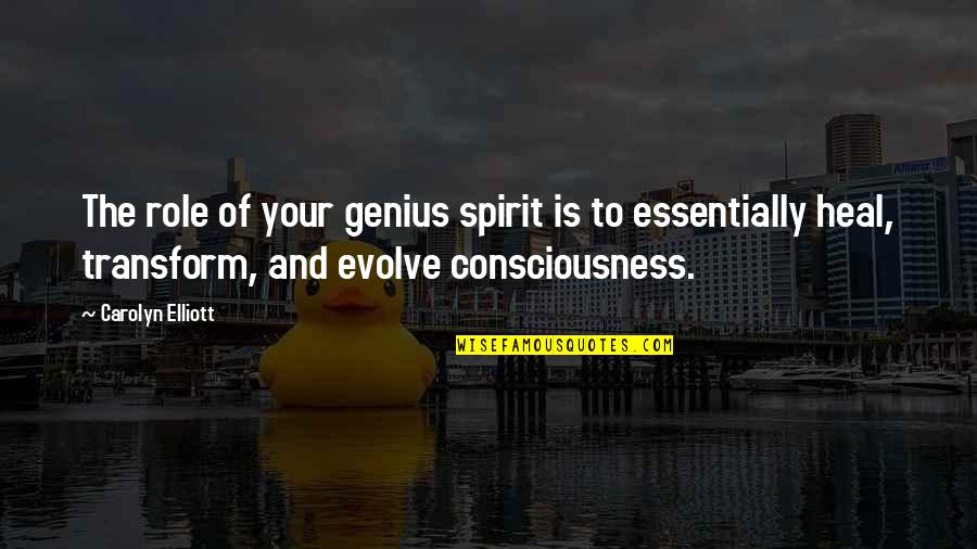 Escalates Clear Quotes By Carolyn Elliott: The role of your genius spirit is to