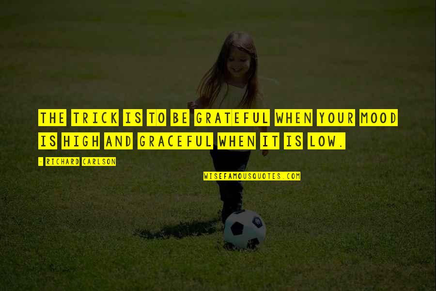 Escalates Clear Quotes By Richard Carlson: The trick is to be grateful when your