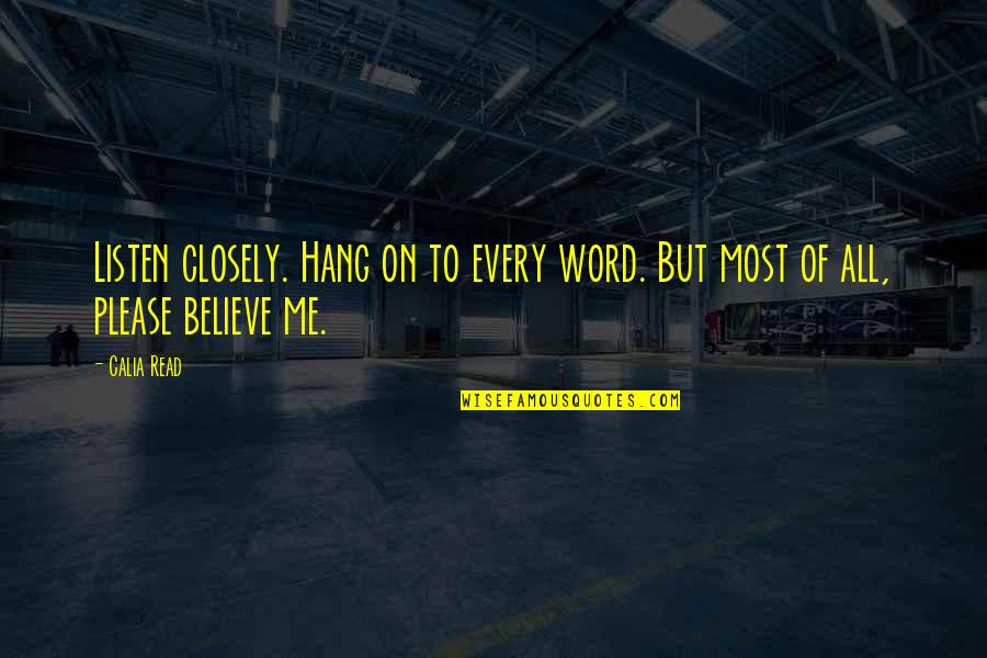 Escalating Commitment Quotes By Calia Read: Listen closely. Hang on to every word. But
