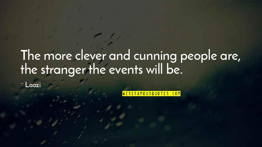 Escalating Commitment Quotes By Laozi: The more clever and cunning people are, the
