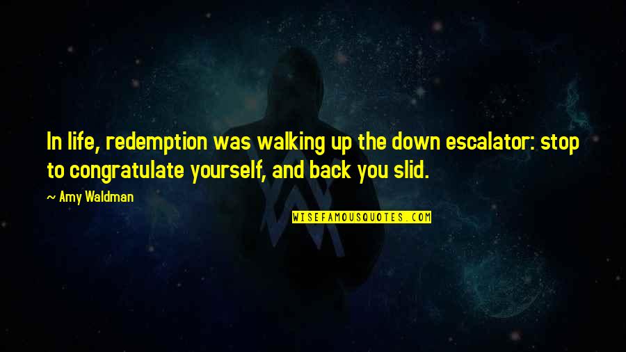 Escalator Quotes By Amy Waldman: In life, redemption was walking up the down