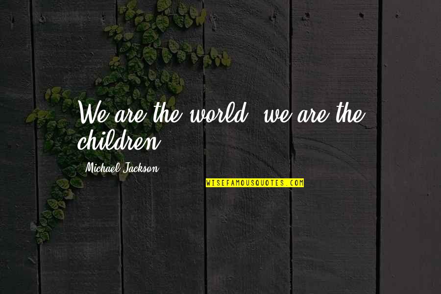 Escalera Para Quotes By Michael Jackson: We are the world, we are the children Escalera Para Quotes By Michael Jackson: We are the world, we are the children