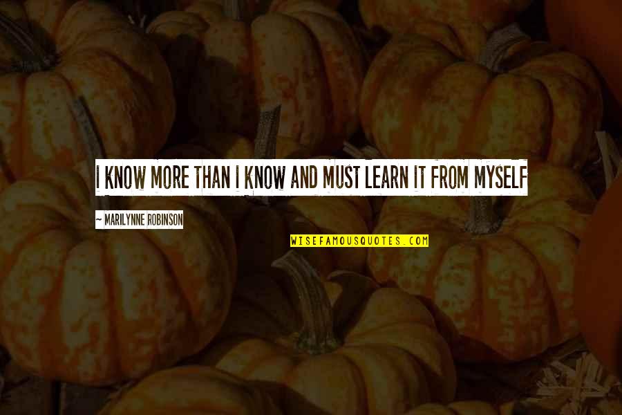 Escalfar Ovos Quotes By Marilynne Robinson: i know more than i know and must