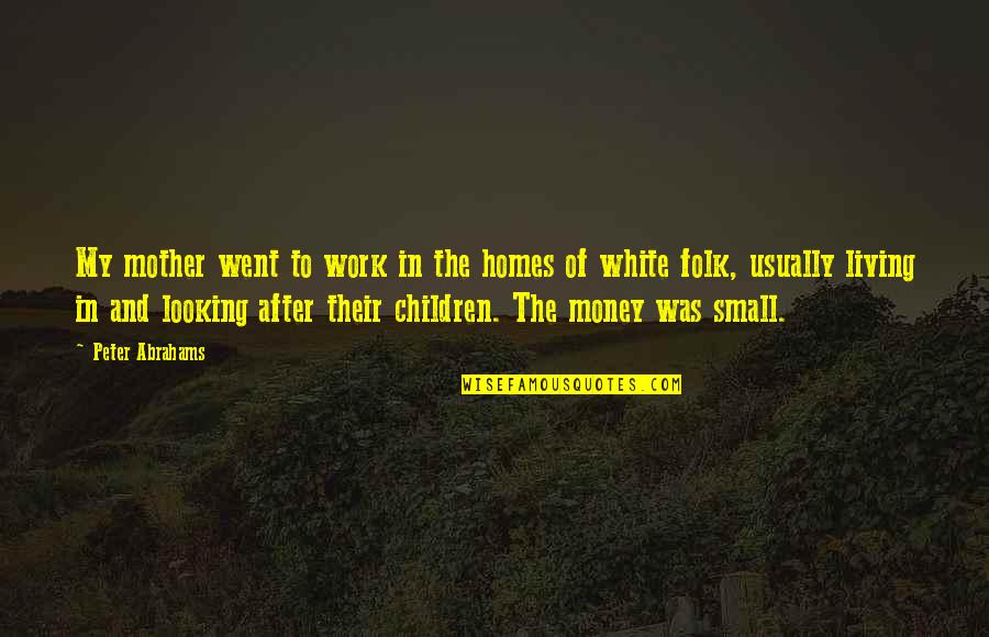 Escalier Interieur Quotes By Peter Abrahams: My mother went to work in the homes Escalier Interieur Quotes By Peter Abrahams: My mother went to work in the homes