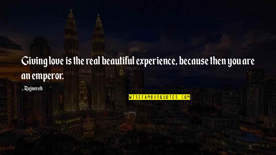 Escaliers Gilles Quotes By Rajneesh: Giving love is the real beautiful experience, because