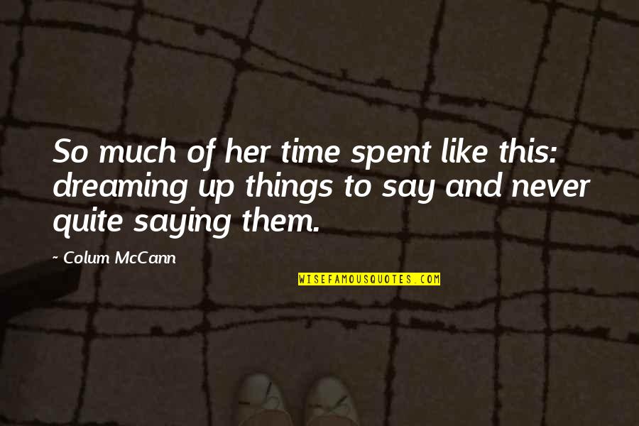 Escalinata Jeroglifica Quotes By Colum McCann: So much of her time spent like this: