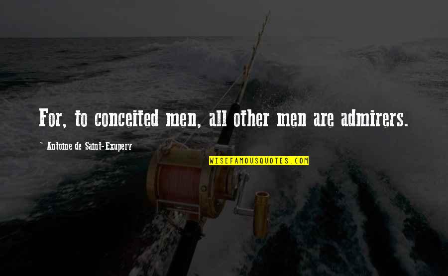 Escalnaso Quotes By Antoine De Saint-Exupery: For, to conceited men, all other men are Escalnaso Quotes By Antoine De Saint-Exupery: For, to conceited men, all other men are