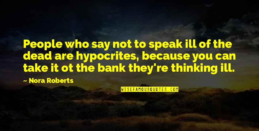 Escalnaso Quotes By Nora Roberts: People who say not to speak ill of Escalnaso Quotes By Nora Roberts: People who say not to speak ill of