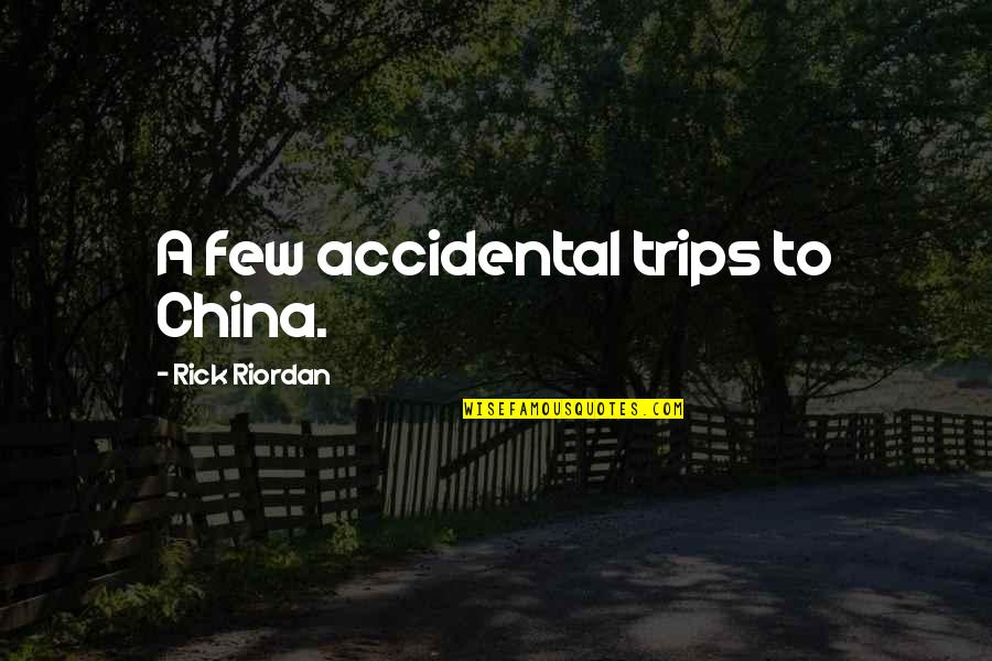 Escalnaso Quotes By Rick Riordan: A few accidental trips to China. Escalnaso Quotes By Rick Riordan: A few accidental trips to China.