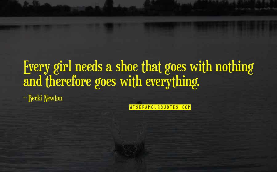 Escalofriantes Revelaciones Quotes By Becki Newton: Every girl needs a shoe that goes with
