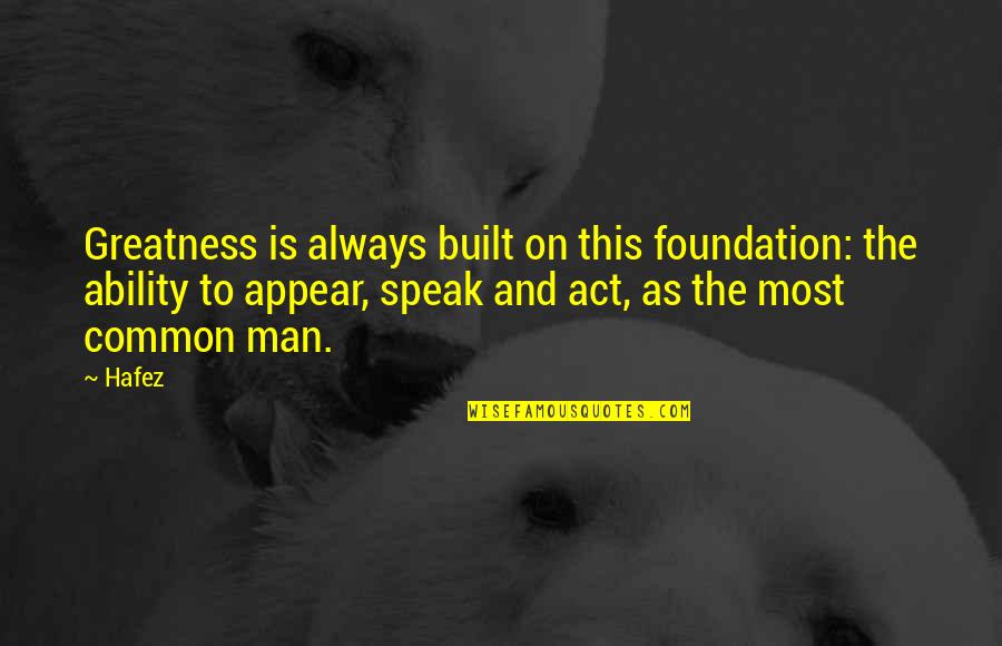 Escalofriantes Revelaciones Quotes By Hafez: Greatness is always built on this foundation: the