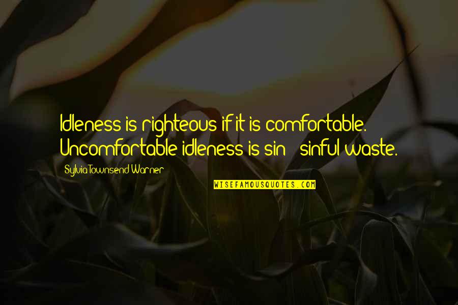 Escalones In English Quotes By Sylvia Townsend Warner: Idleness is righteous if it is comfortable. Uncomfortable
