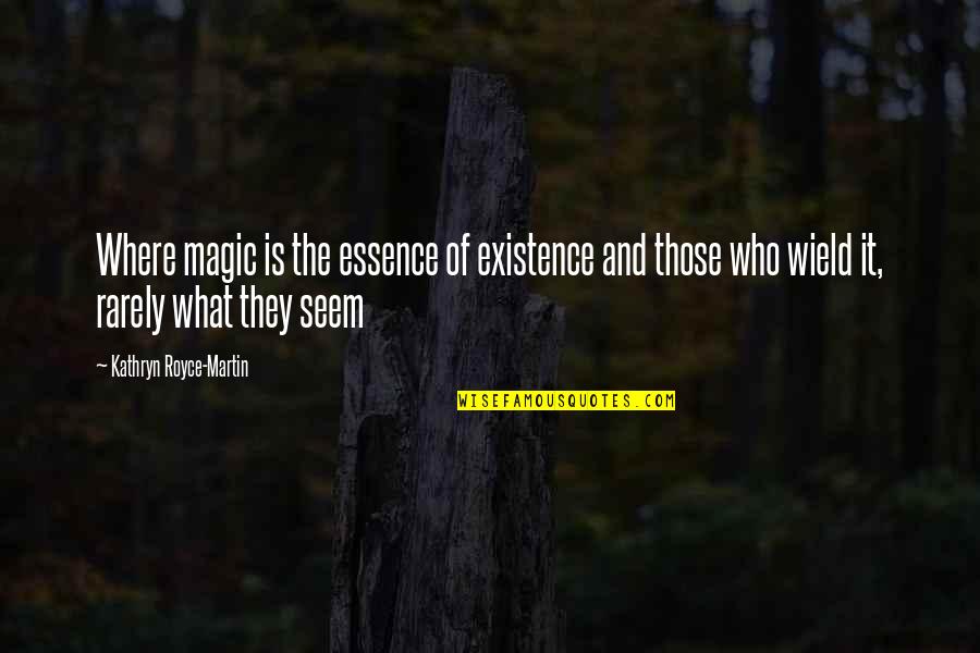Escalopes Quotes By Kathryn Royce-Martin: Where magic is the essence of existence and
