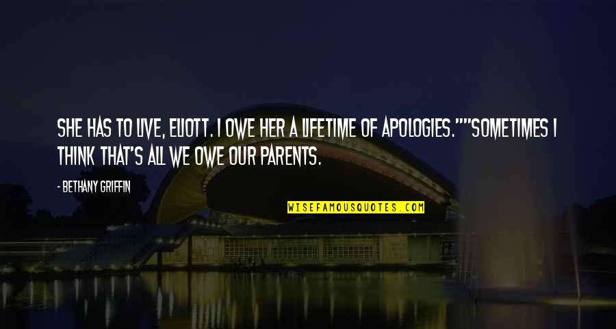 Escamilla Amigos Quotes By Bethany Griffin: She has to live, Eliott. I owe her