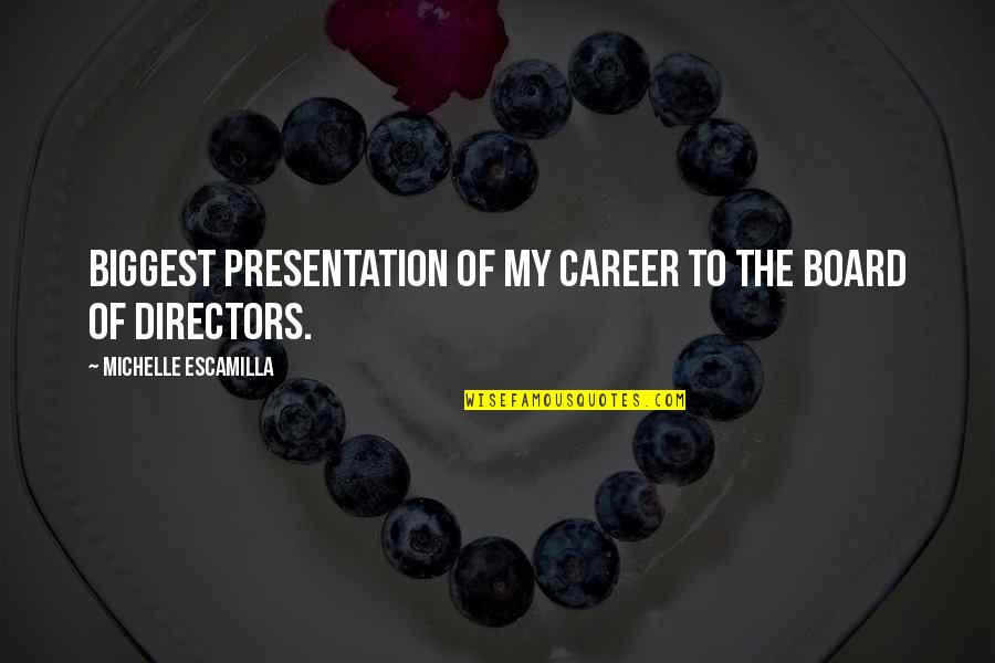 Escamilla Quotes By Michelle Escamilla: biggest presentation of my career to the board