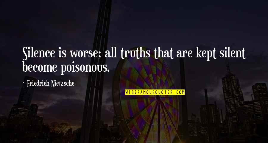Escamillo Jones Quotes By Friedrich Nietzsche: Silence is worse; all truths that are kept Escamillo Jones Quotes By Friedrich Nietzsche: Silence is worse; all truths that are kept
