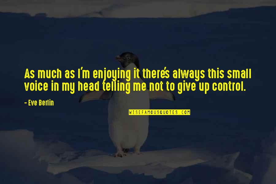 Escamotage 2 Quotes By Eve Berlin: As much as I'm enjoying it there's always Escamotage 2 Quotes By Eve Berlin: As much as I'm enjoying it there's always