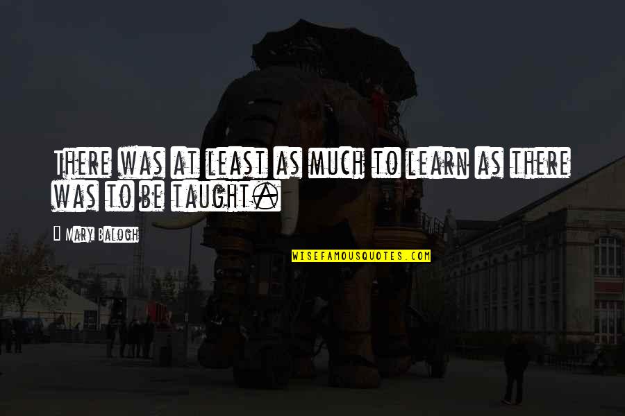 Escamotage 2 Quotes By Mary Balogh: There was at least as much to learn