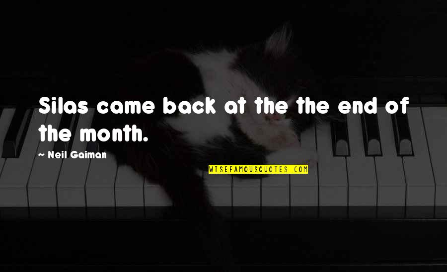 Escamotage 2 Quotes By Neil Gaiman: Silas came back at the the end of Escamotage 2 Quotes By Neil Gaiman: Silas came back at the the end of