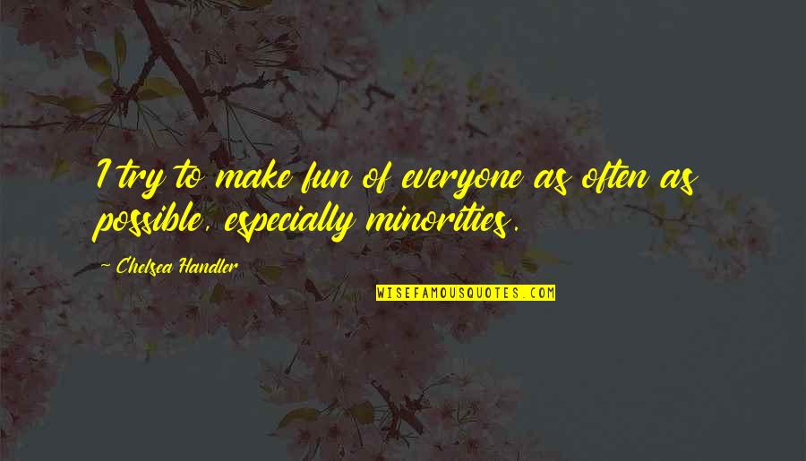 Escancaradas Quotes By Chelsea Handler: I try to make fun of everyone as