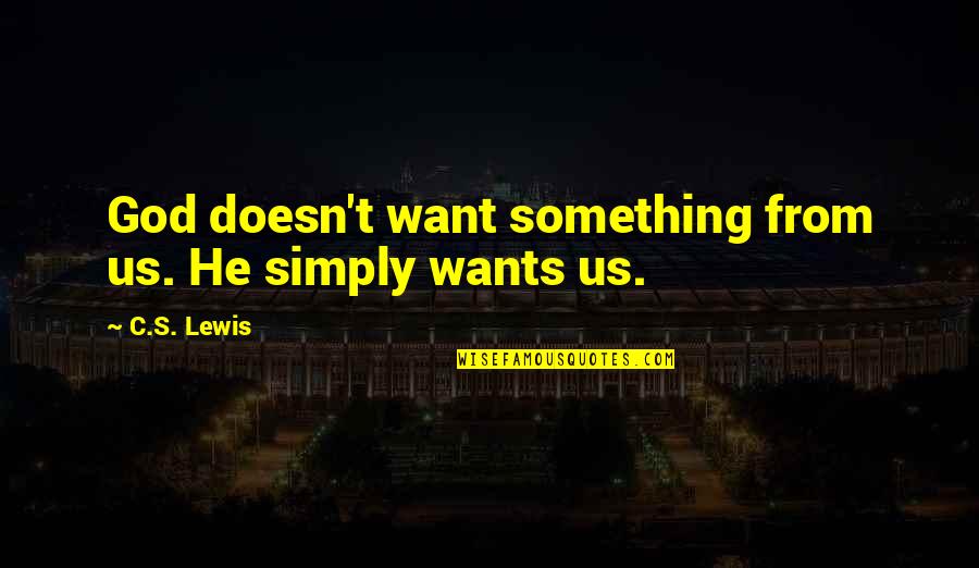 Escancarado Ingles Quotes By C.S. Lewis: God doesn't want something from us. He simply