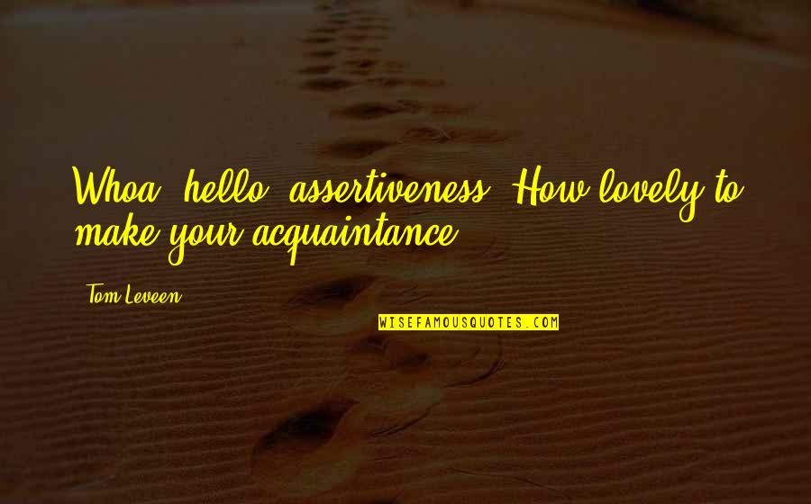 Escandar Algeet Quotes By Tom Leveen: Whoa, hello, assertiveness! How lovely to make your