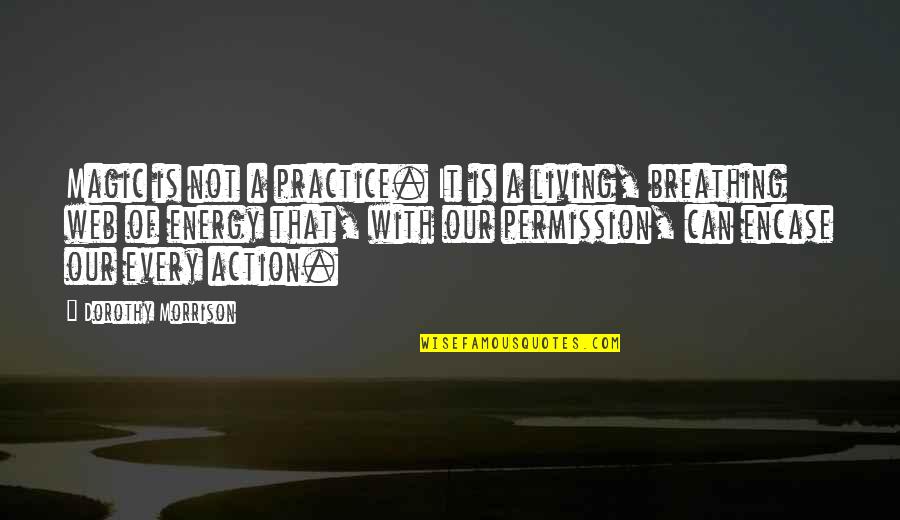 Escandon Md Quotes By Dorothy Morrison: Magic is not a practice. It is a Escandon Md Quotes By Dorothy Morrison: Magic is not a practice. It is a