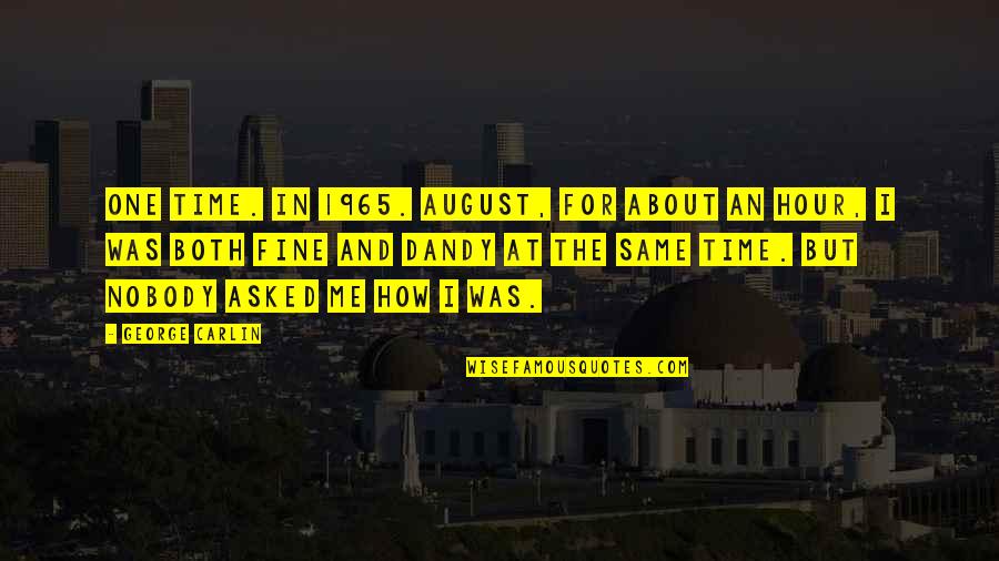 Escandon School Quotes By George Carlin: One time. In 1965. August, for about an Escandon School Quotes By George Carlin: One time. In 1965. August, for about an