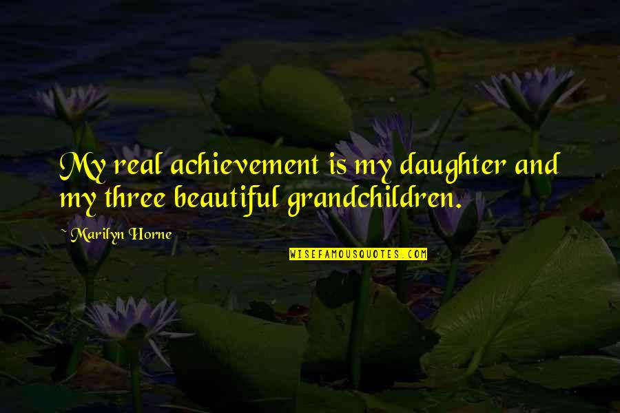 Escapable 2003 Quotes By Marilyn Horne: My real achievement is my daughter and my