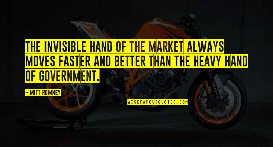 Escapade Quotes By Mitt Romney: The invisible hand of the market always moves
