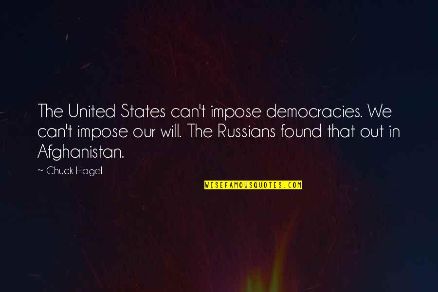 Escapades Quotes By Chuck Hagel: The United States can't impose democracies. We can't Escapades Quotes By Chuck Hagel: The United States can't impose democracies. We can't