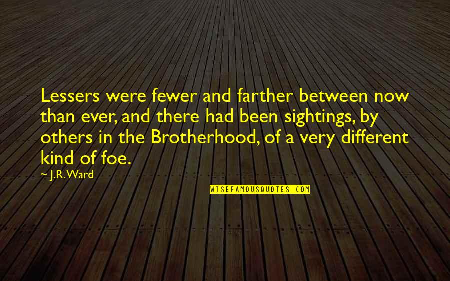 Escapades Quotes By J.R. Ward: Lessers were fewer and farther between now than Escapades Quotes By J.R. Ward: Lessers were fewer and farther between now than