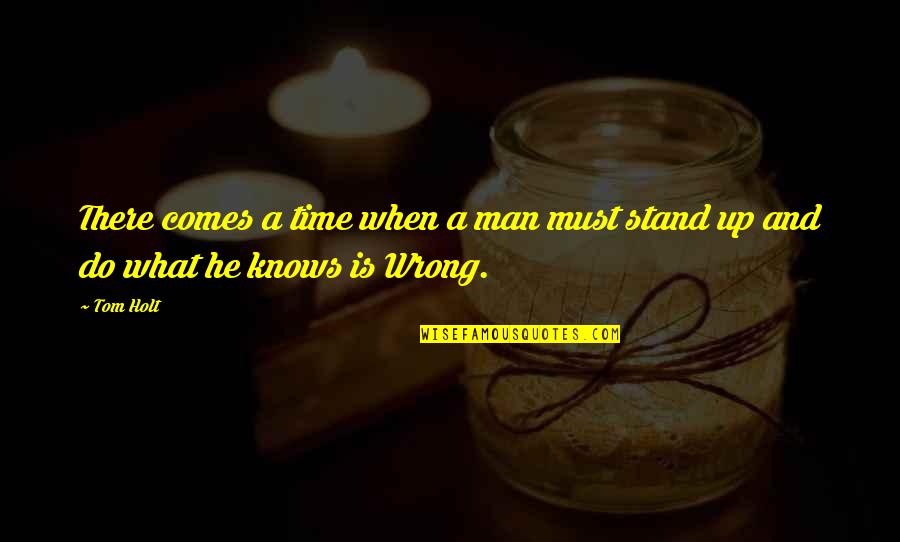 Escapades Quotes By Tom Holt: There comes a time when a man must