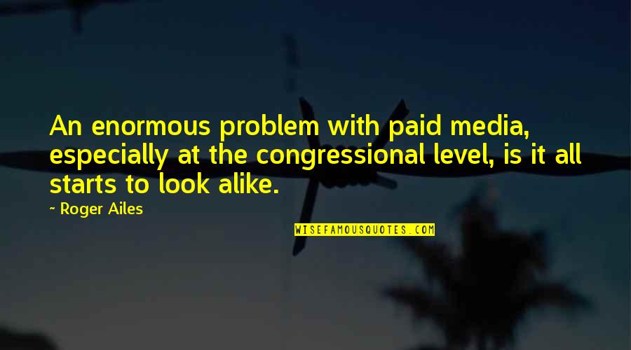 Escapame Quotes By Roger Ailes: An enormous problem with paid media, especially at Escapame Quotes By Roger Ailes: An enormous problem with paid media, especially at