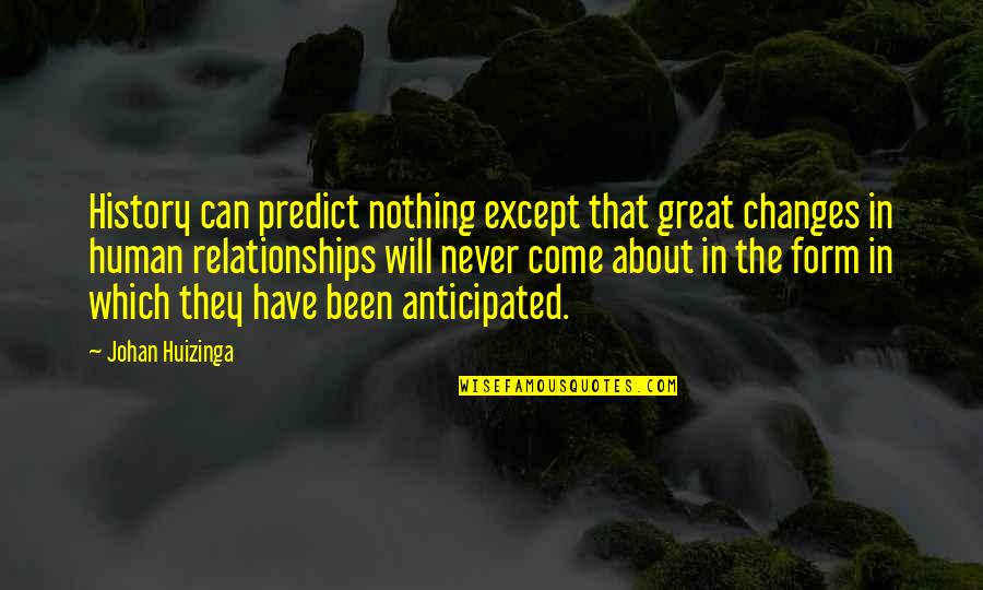 Escapamos Del Quotes By Johan Huizinga: History can predict nothing except that great changes Escapamos Del Quotes By Johan Huizinga: History can predict nothing except that great changes