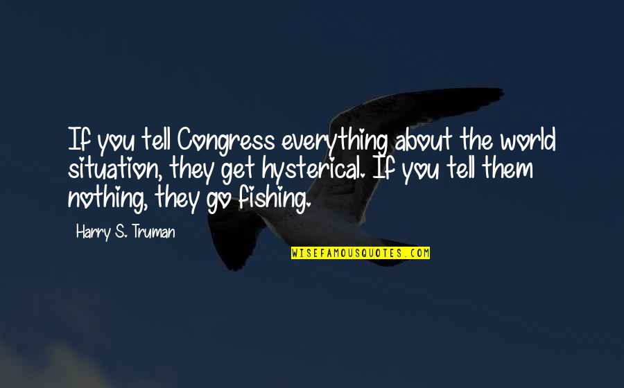 Escaparates De Lujos Quotes By Harry S. Truman: If you tell Congress everything about the world