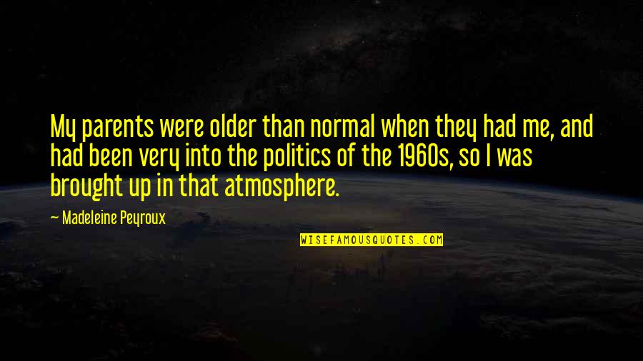 Escaparse De Quotes By Madeleine Peyroux: My parents were older than normal when they Escaparse De Quotes By Madeleine Peyroux: My parents were older than normal when they