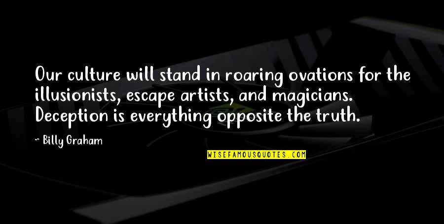 Escape Artists Quotes By Billy Graham: Our culture will stand in roaring ovations for