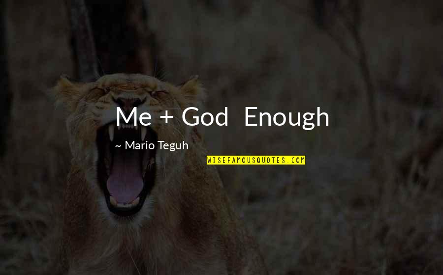 Escape Artists Quotes By Mario Teguh: Me + God Enough